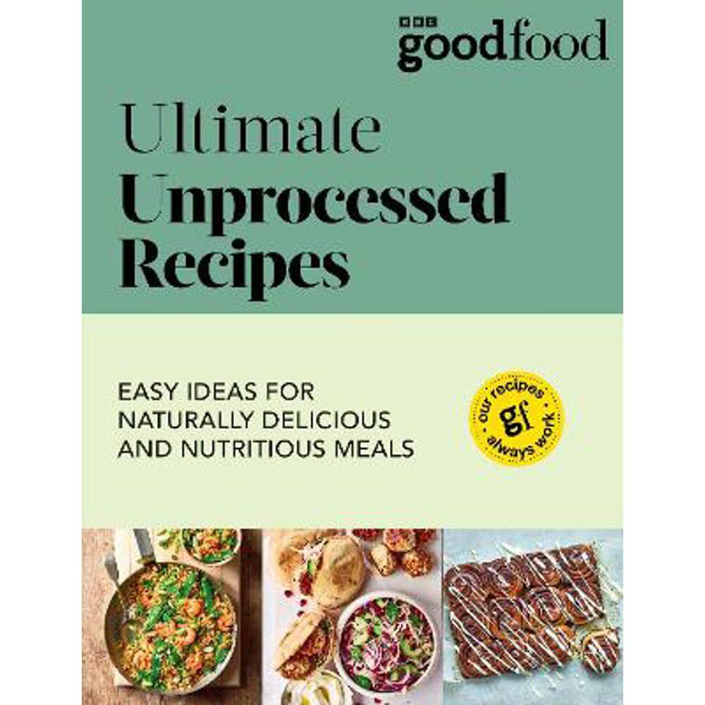 Good Food: Ultimate Unprocessed Recipes (Paperback)